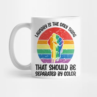 Laundry Is The Only Thing That Should Be Separated By Color Mug